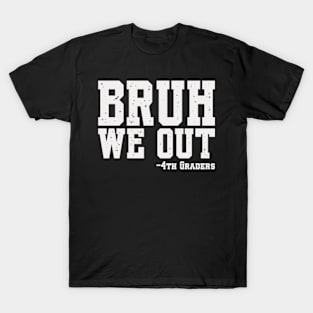 Bruh We Out 4th Graders Fourth Grade Graduation Class 2024 T-Shirt